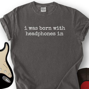 Born with Headphones In T-Shirt