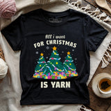 All I Want Is Yarn T-shirt