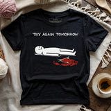 Try Again Tomorrow T-shirt