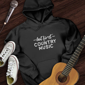But First Country Music Hoodie