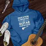 Education Is Important But Guitar Is Importanter Hoodie
