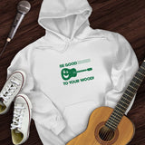 Be Good To Your Wood Hoodie