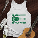 Be Good To Your Wood Tank Top