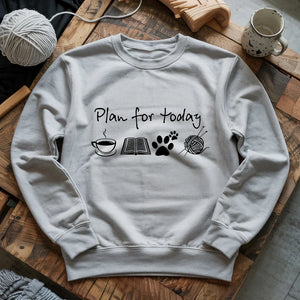Plan For Today Sweatshirt