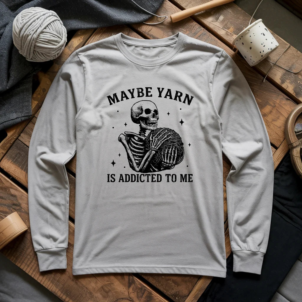 Yarn Is Addicted To Me Long Sleeve T-shirt